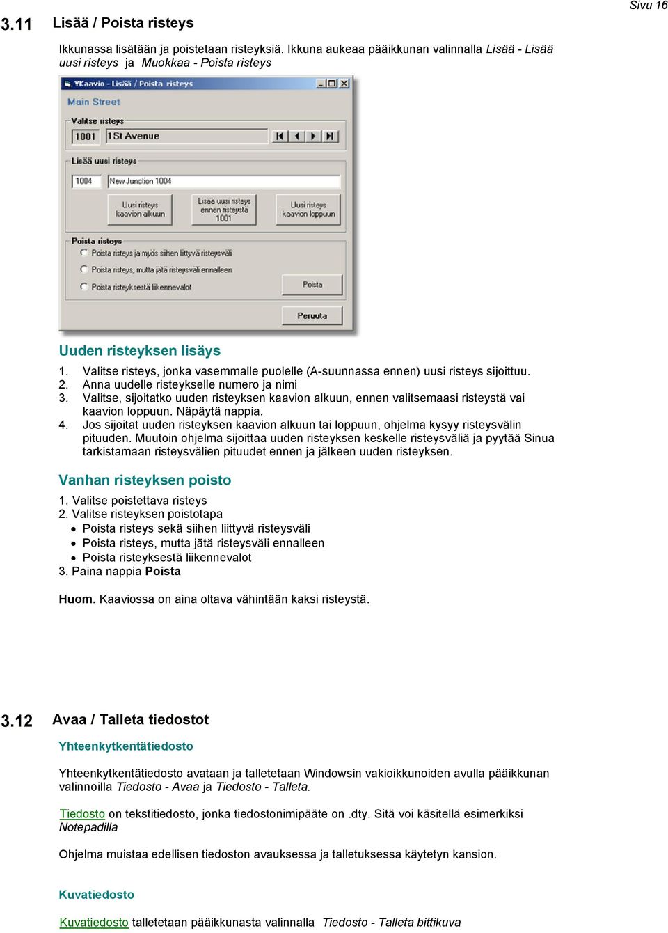 Anna uudelle risteykselle numero ja nimi Valitse, sijoitatko uuden risteyksen kaavion alkuun, ennen valitsemaasi risteystä vai kaavion loppuun. Näpäytä nappia.