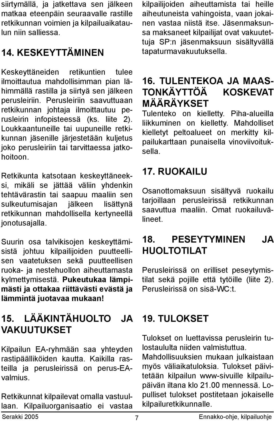 Perusleiriin saavuttuaan retkikunnan johtaja ilmoittautuu perusleirin infopisteessä (ks. liite 2).