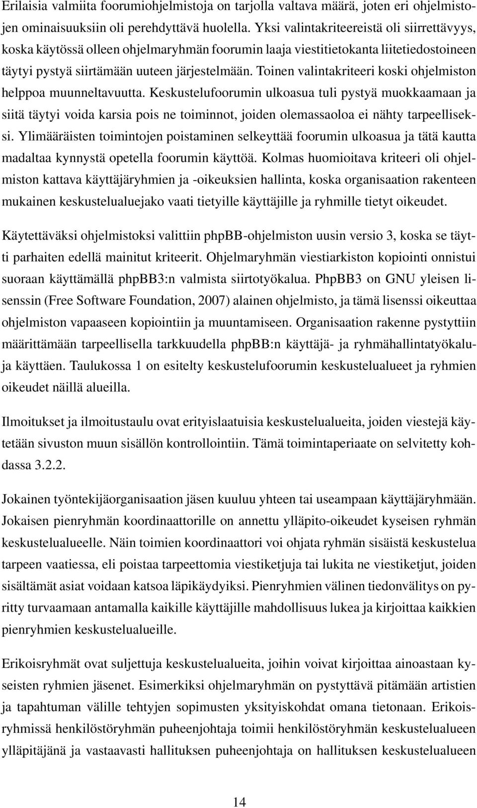 Toinen valintakriteeri koski ohjelmiston helppoa muunneltavuutta.