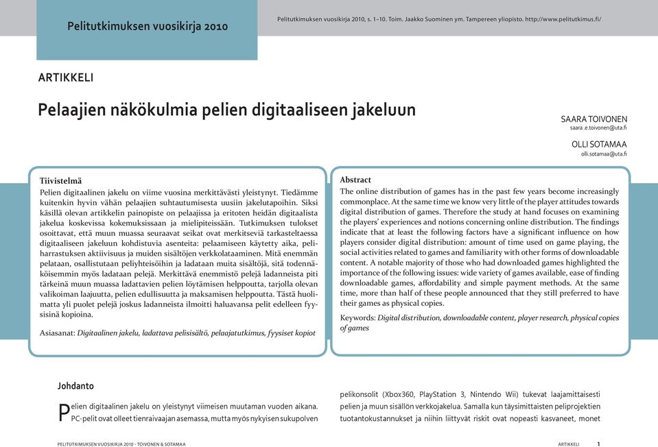 fi Tiivistelmä Pelien digitaalinen jakelu on viime vuosina merkittävästi yleistynyt. Tiedämme kuitenkin hyvin vähän pelaajien suhtautumisesta uusiin jakelutapoihin.