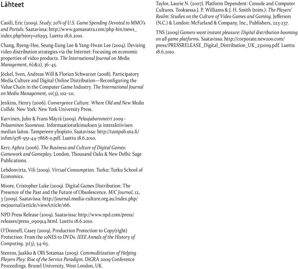 The International Journal on Media Management, 6(1&2), 36 45. Jöckel, Sven, Andreas Will & Florian Schwarzer (2008).