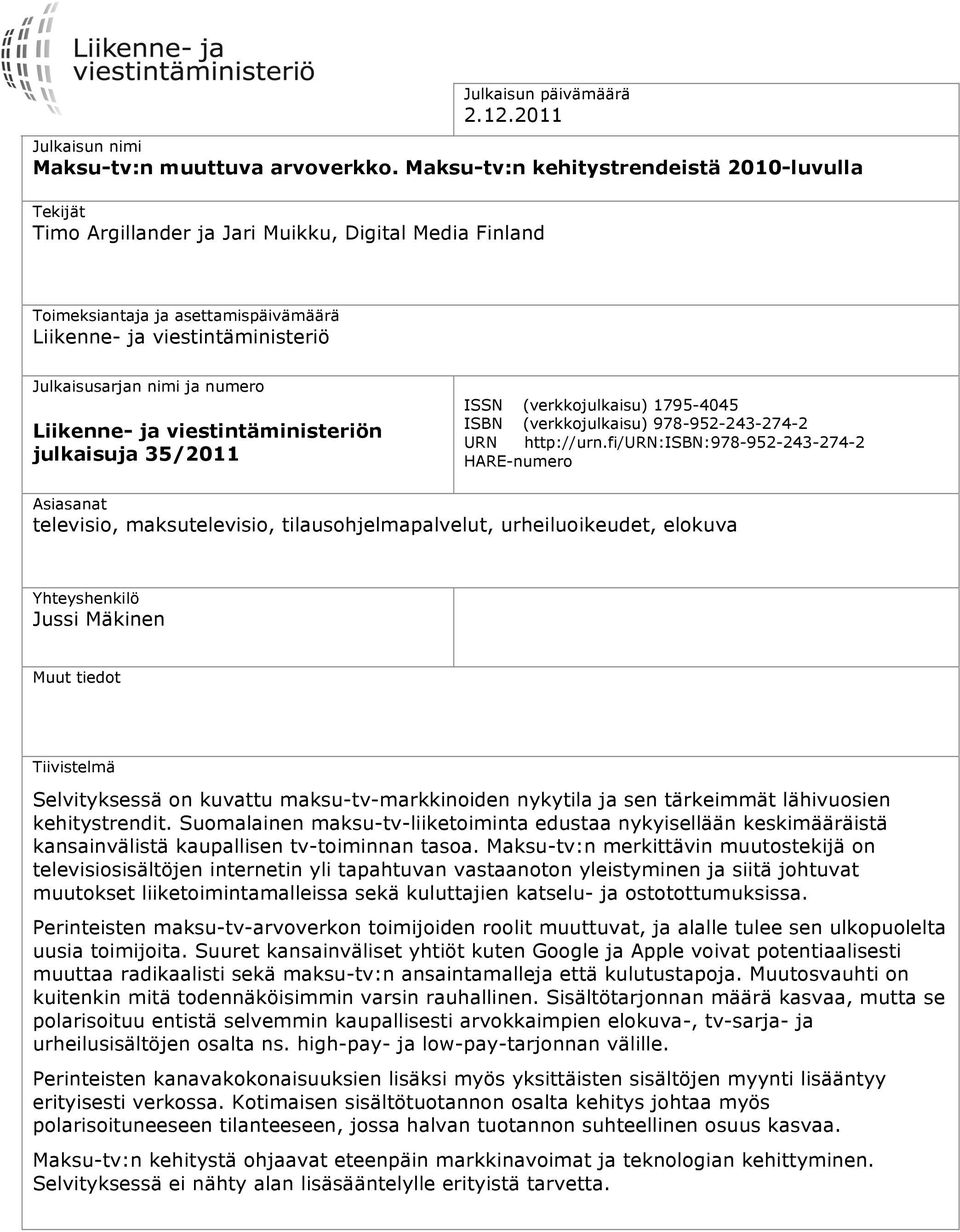 numero Liikenne- ja viestintäministeriön julkaisuja 35/2011 ISSN (verkkojulkaisu) 1795-4045 ISBN (verkkojulkaisu) 978-952-243-274-2 URN http://urn.