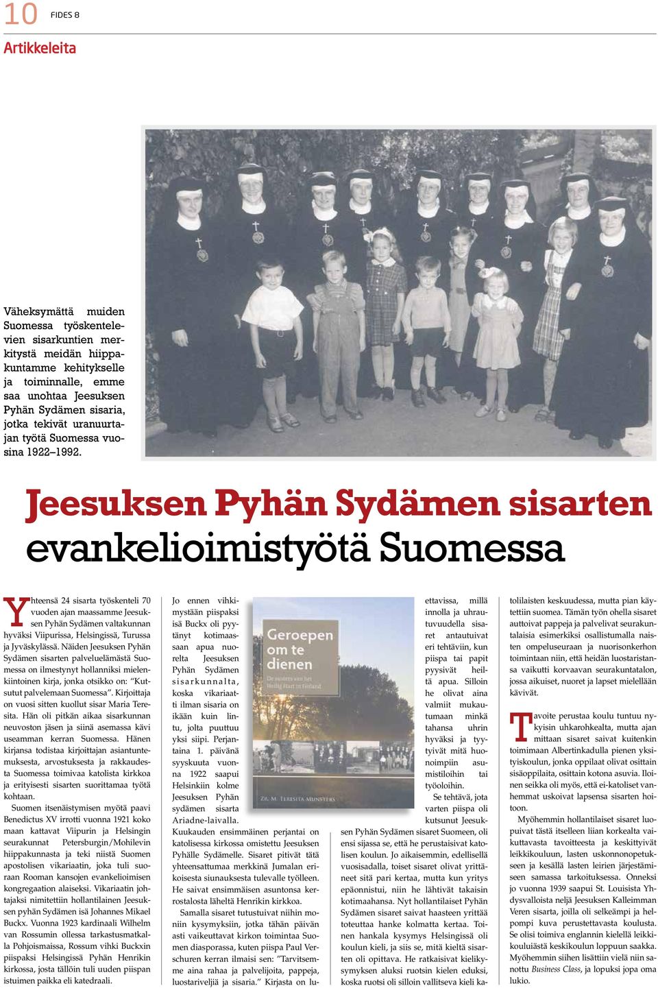 Jeesuksen Pyhän Sydämen sisarten evankelioimistyötä Suomessa Yhteensä 24 sisarta työskenteli 70 vuoden ajan maassamme Jeesuksen Pyhän Sydämen valtakunnan hyväksi Viipurissa, Helsingissä, Turussa ja