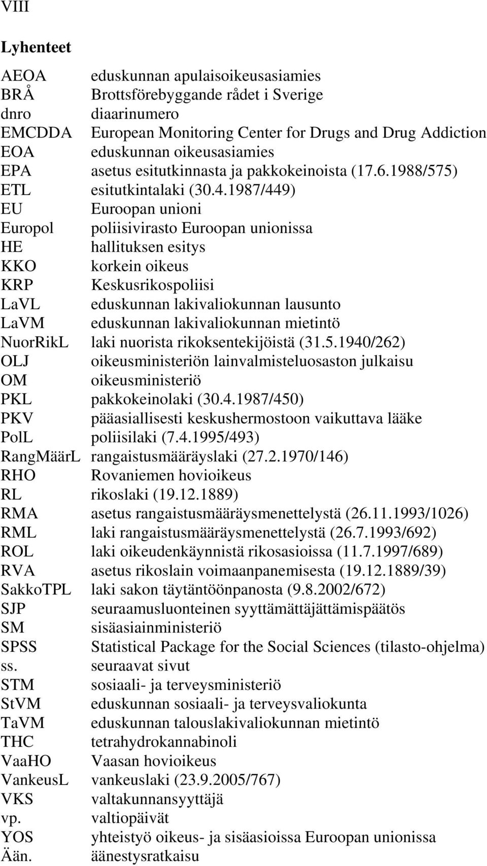 1987/449) EU Euroopan unioni Europol poliisivirasto Euroopan unionissa HE hallituksen esitys KKO korkein oikeus KRP Keskusrikospoliisi LaVL eduskunnan lakivaliokunnan lausunto LaVM eduskunnan