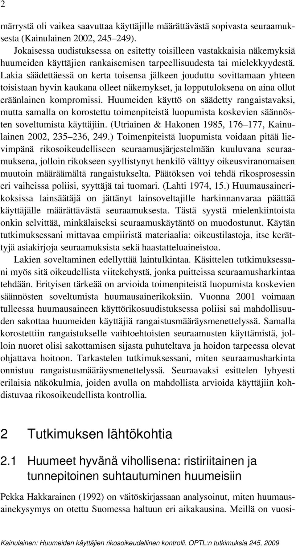 Lakia säädettäessä on kerta toisensa jälkeen jouduttu sovittamaan yhteen toisistaan hyvin kaukana olleet näkemykset, ja lopputuloksena on aina ollut eräänlainen kompromissi.