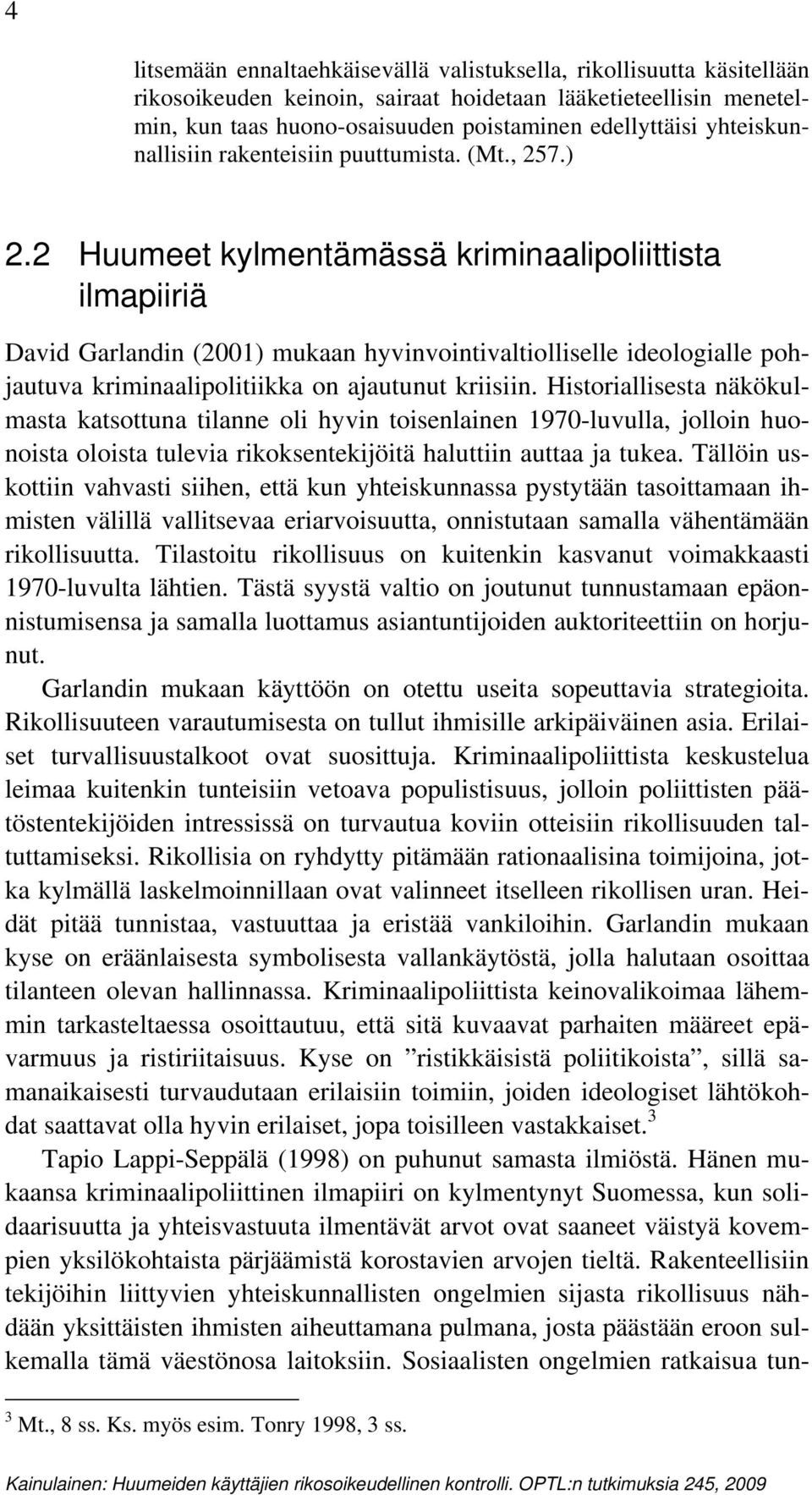 2 Huumeet kylmentämässä kriminaalipoliittista ilmapiiriä David Garlandin (2001) mukaan hyvinvointivaltiolliselle ideologialle pohjautuva kriminaalipolitiikka on ajautunut kriisiin.