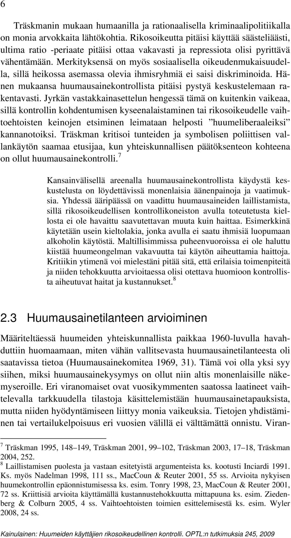 Merkityksensä on myös sosiaalisella oikeudenmukaisuudella, sillä heikossa asemassa olevia ihmisryhmiä ei saisi diskriminoida.