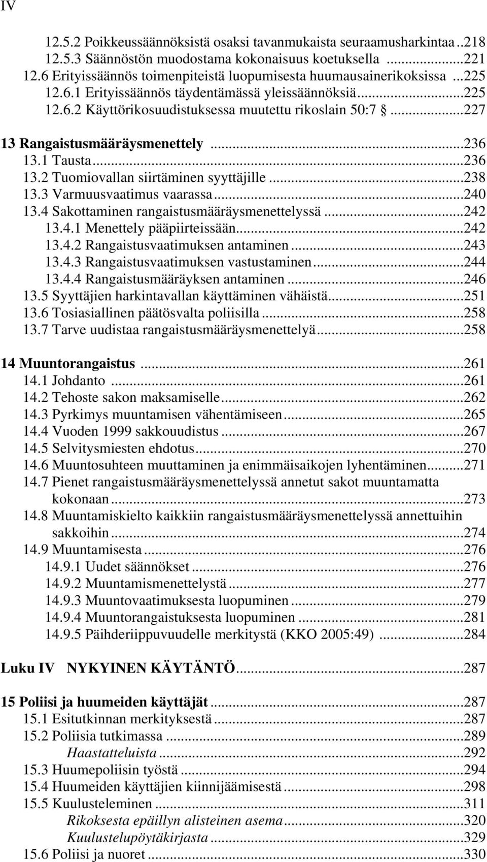 ..227 13 Rangaistusmääräysmenettely...236 13.1 Tausta...236 13.2 Tuomiovallan siirtäminen syyttäjille...238 13.3 Varmuusvaatimus vaarassa...240 13.4 Sakottaminen rangaistusmääräysmenettelyssä...242 13.