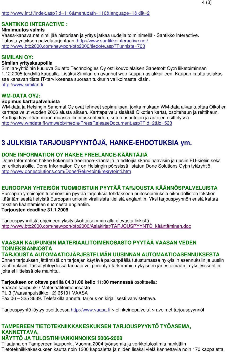 com/new/poh/btb2000/tiedote.asp?tunniste=763 SIMILAN OY: Similan yrityskaupoilla Similan-yhtiöihin kuuluva Sulatto Technologies Oy osti kouvolalaisen Sanetsoft Oy:n liiketoiminnan 1.12.