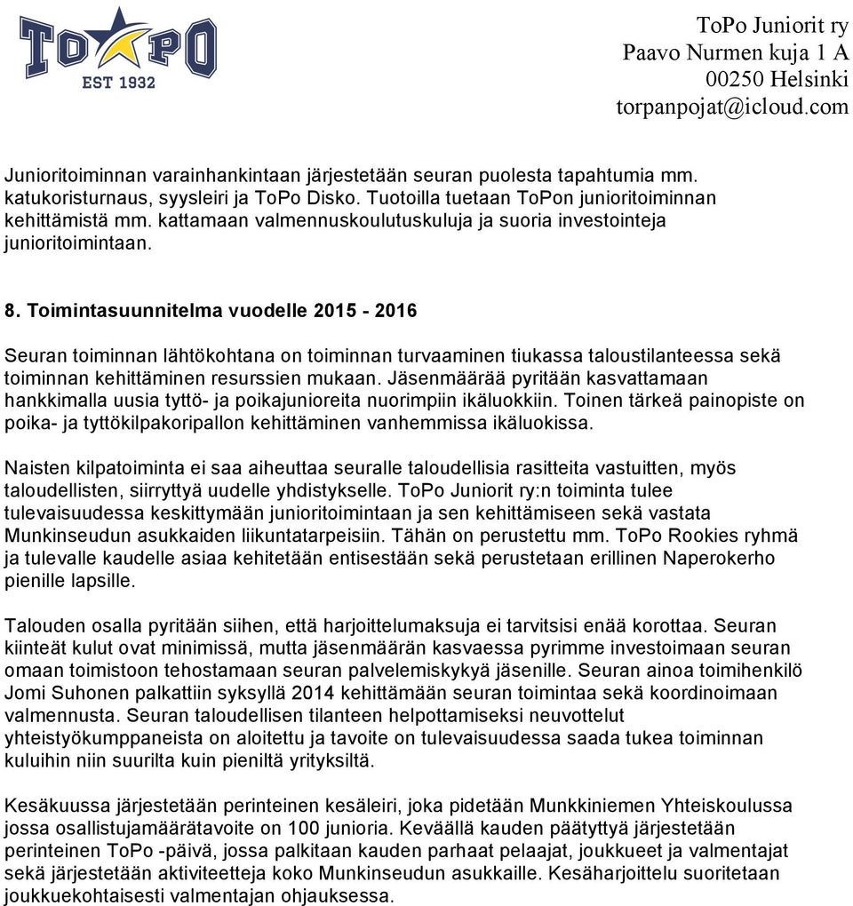 Toimintasuunnitelma vuodelle 2015-2016 Seuran toiminnan lähtökohtana on toiminnan turvaaminen tiukassa taloustilanteessa sekä toiminnan kehittäminen resurssien mukaan.