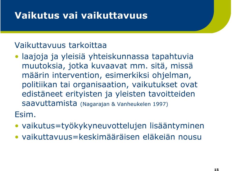 sitä, missä määrin intervention, esimerkiksi ohjelman, politiikan tai organisaation, vaikutukset ovat