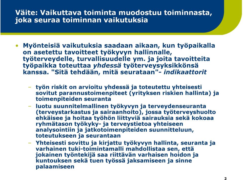 "Sitä tehdään, mitä seurataan"- indikaattorit työn riskit on arvioitu yhdessä ja toteutettu yhteisesti sovitut parannustoimenpiteet (yrityksen riskien hallinta) ja toimenpiteiden seuranta luotu