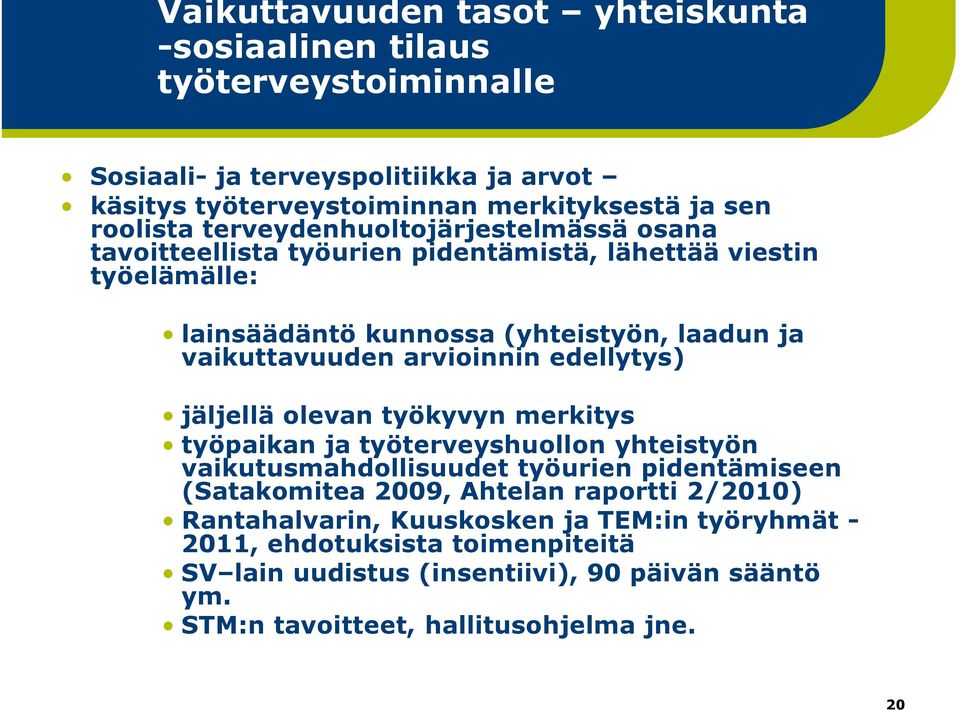 arvioinnin edellytys) jäljellä olevan työkyvyn merkitys työpaikan ja työterveyshuollon yhteistyön vaikutusmahdollisuudet työurien pidentämiseen (Satakomitea 2009, Ahtelan