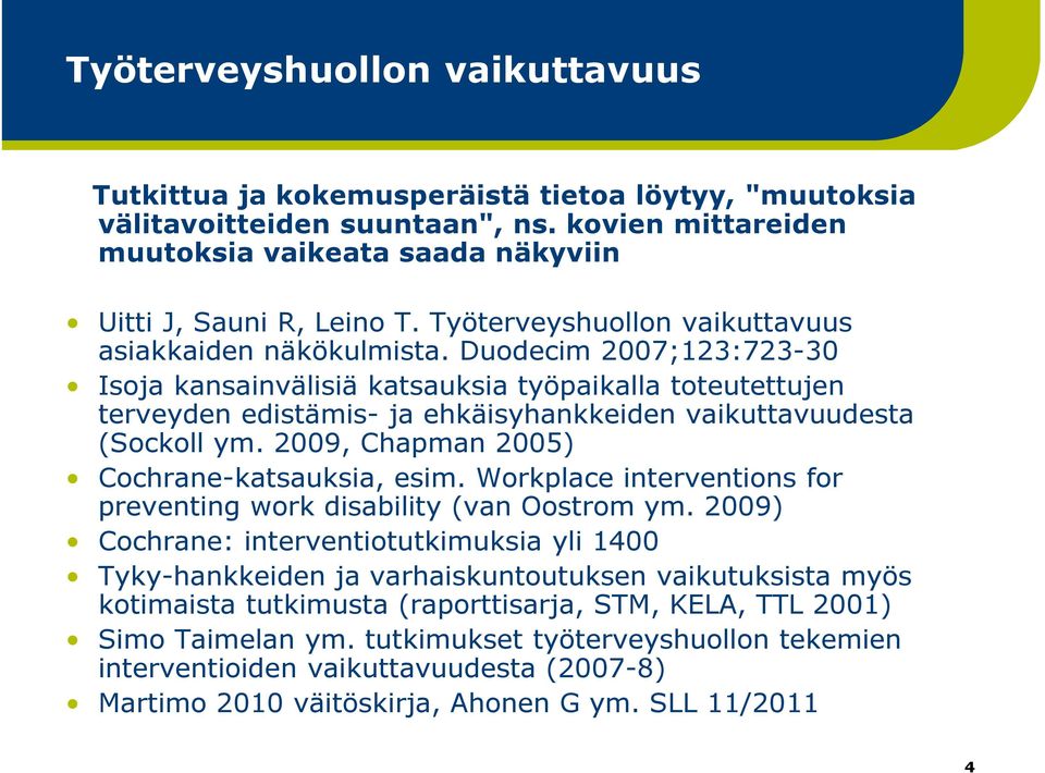 Duodecim 2007;123:723-30 Isoja kansainvälisiä katsauksia työpaikalla toteutettujen terveyden edistämis- ja ehkäisyhankkeiden vaikuttavuudesta (Sockoll ym.