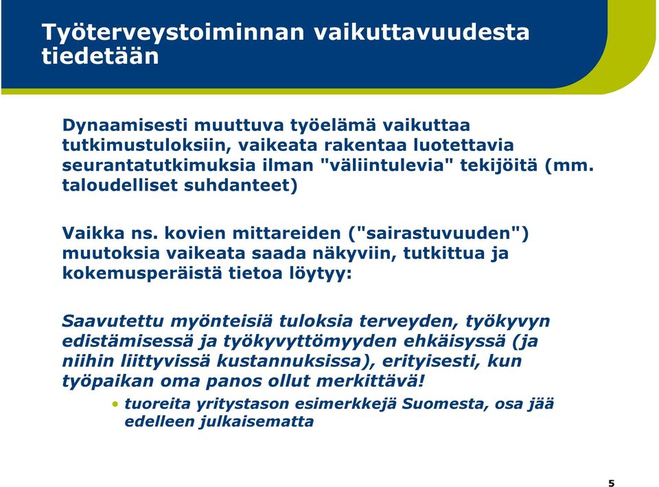 kovien mittareiden ("sairastuvuuden") muutoksia vaikeata saada näkyviin, tutkittua ja kokemusperäistä tietoa löytyy: Saavutettu myönteisiä tuloksia