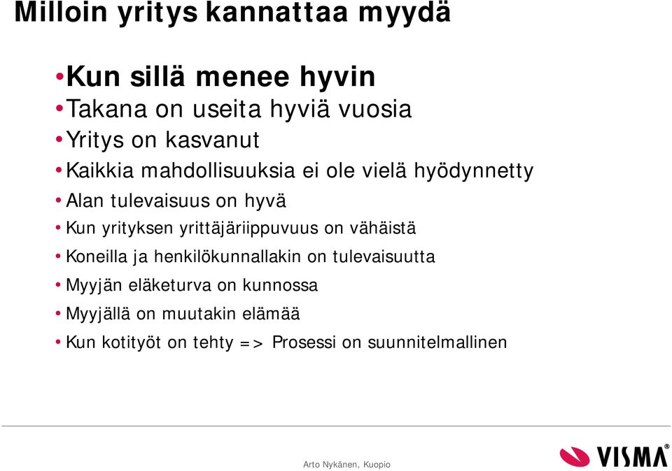 yrittäjäriippuvuus on vähäistä Koneilla ja henkilökunnallakin on tulevaisuutta Myyjän eläketurva on