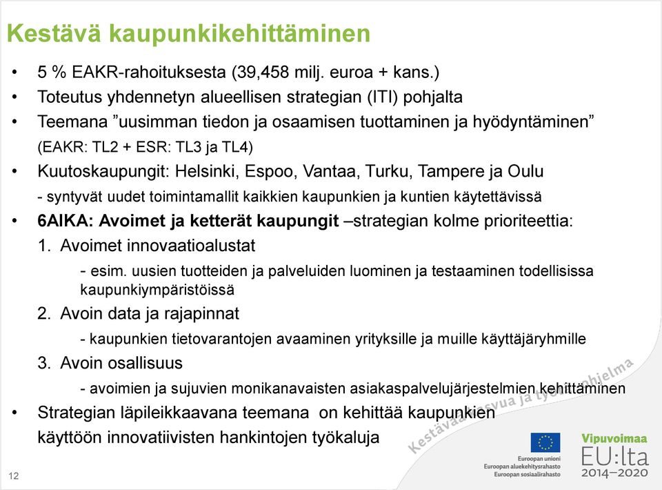 Turku, Tampere ja Oulu - syntyvät uudet toimintamallit kaikkien kaupunkien ja kuntien käytettävissä 6AIKA: Avoimet ja ketterät kaupungit strategian kolme prioriteettia: 1.