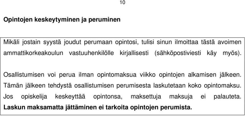 Osallistumisen voi perua ilman opintomaksua viikko opintojen alkamisen jälkeen.