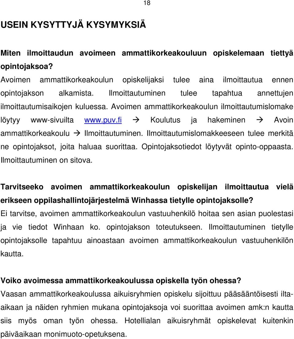 Avoimen ammattikorkeakoulun ilmoittautumislomake löytyy www-sivuilta www.puv.fi Koulutus ja hakeminen Avoin ammattikorkeakoulu Ilmoittautuminen.