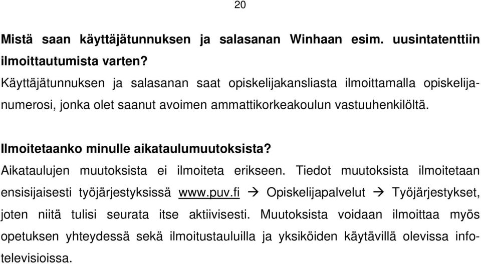 Ilmoitetaanko minulle aikataulumuutoksista? Aikataulujen muutoksista ei ilmoiteta erikseen.