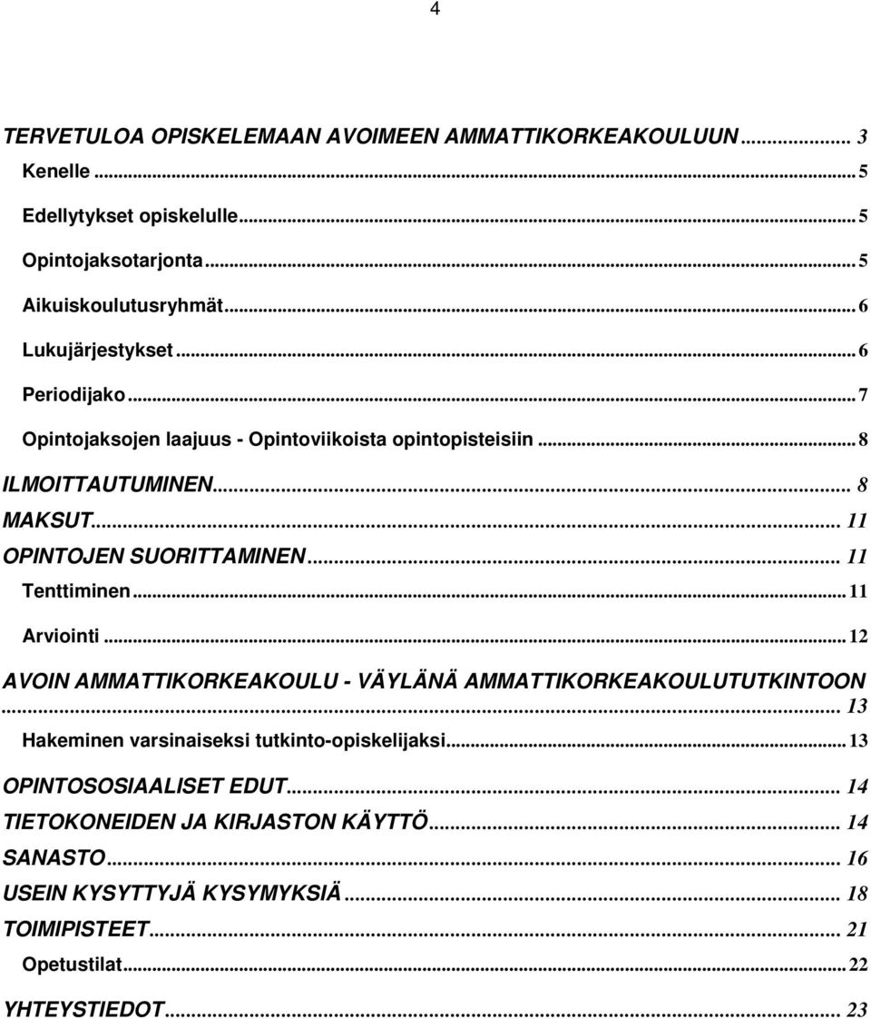 .. 11 OPINTOJEN SUORITTAMINEN... 11 Tenttiminen... 11 Arviointi... 12 AVOIN AMMATTIKORKEAKOULU - VÄYLÄNÄ AMMATTIKORKEAKOULUTUTKINTOON.