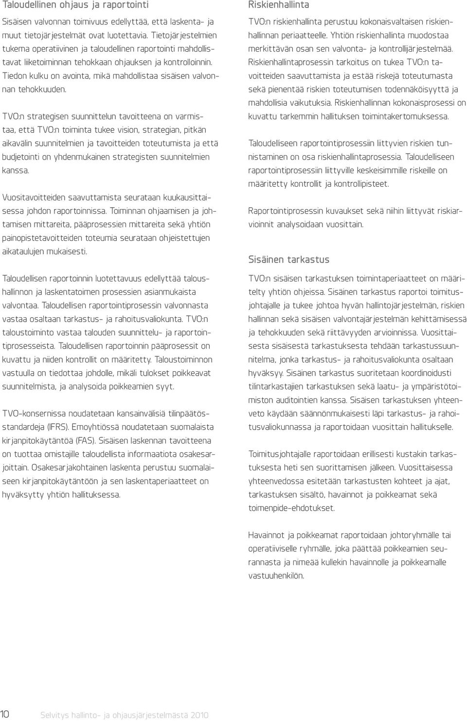 Tiedon kulku on avointa, mikä mahdollistaa sisäisen valvonnan tehokkuuden.