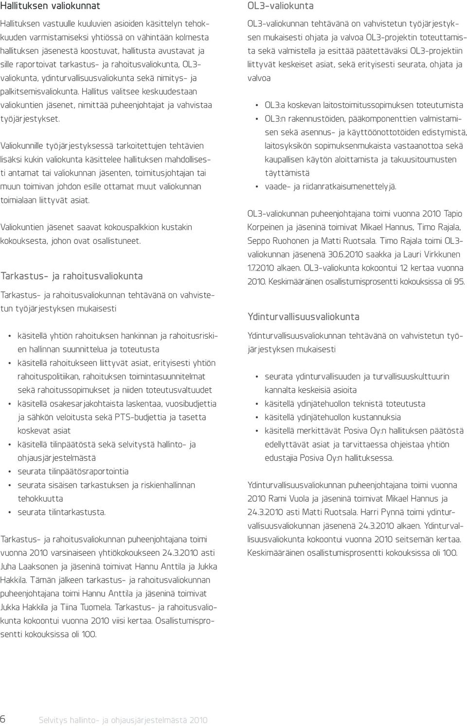 Hallitus valitsee keskuudestaan valiokuntien jäsenet, nimittää puheenjohtajat ja vahvistaa työjärjestykset.