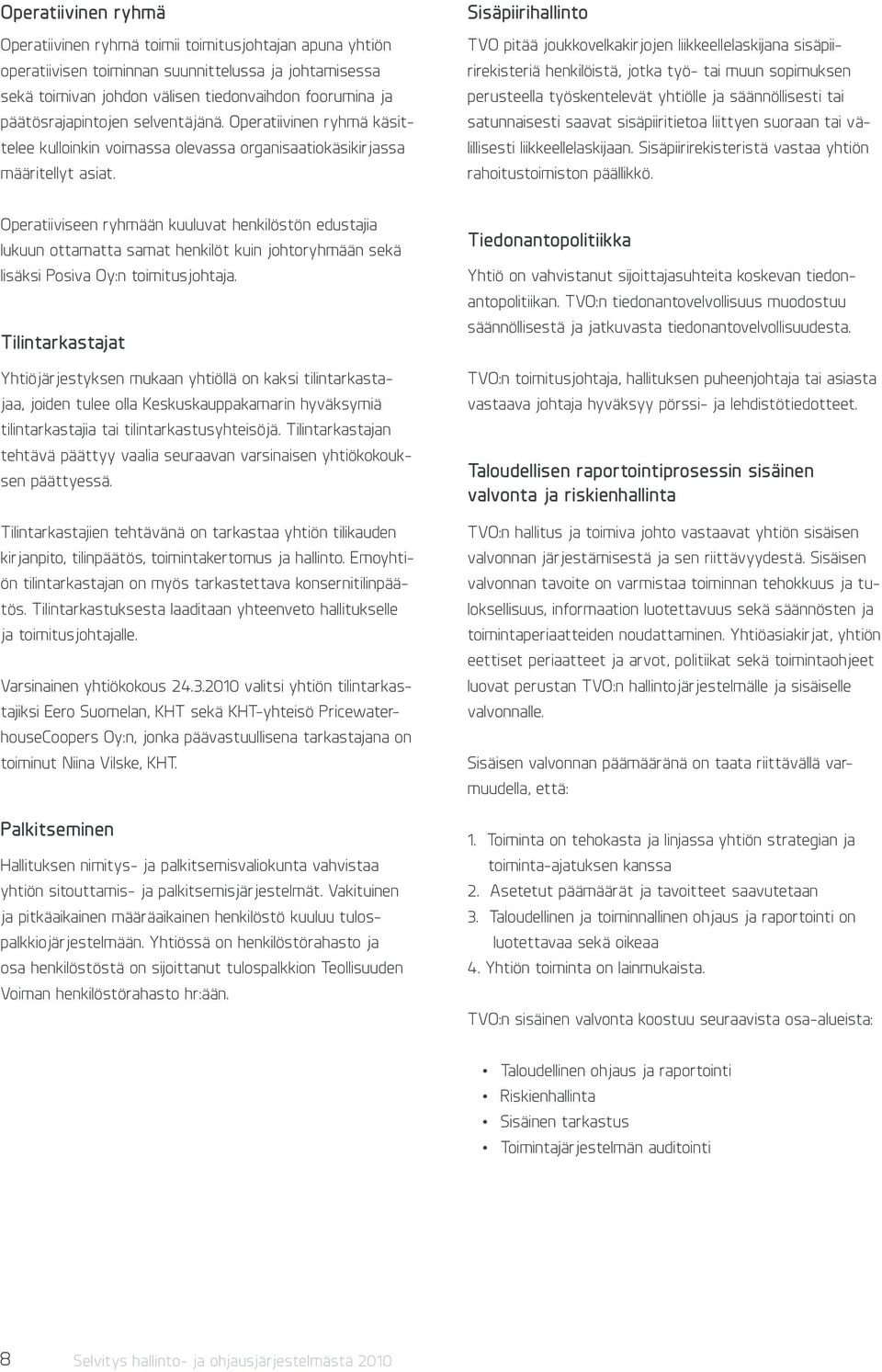 Sisäpiirihallinto TVO pitää joukkovelkakirjojen liikkeellelaskijana sisäpiirirekisteriä henkilöistä, jotka työ- tai muun sopimuksen perusteella työskentelevät yhtiölle ja säännöllisesti tai