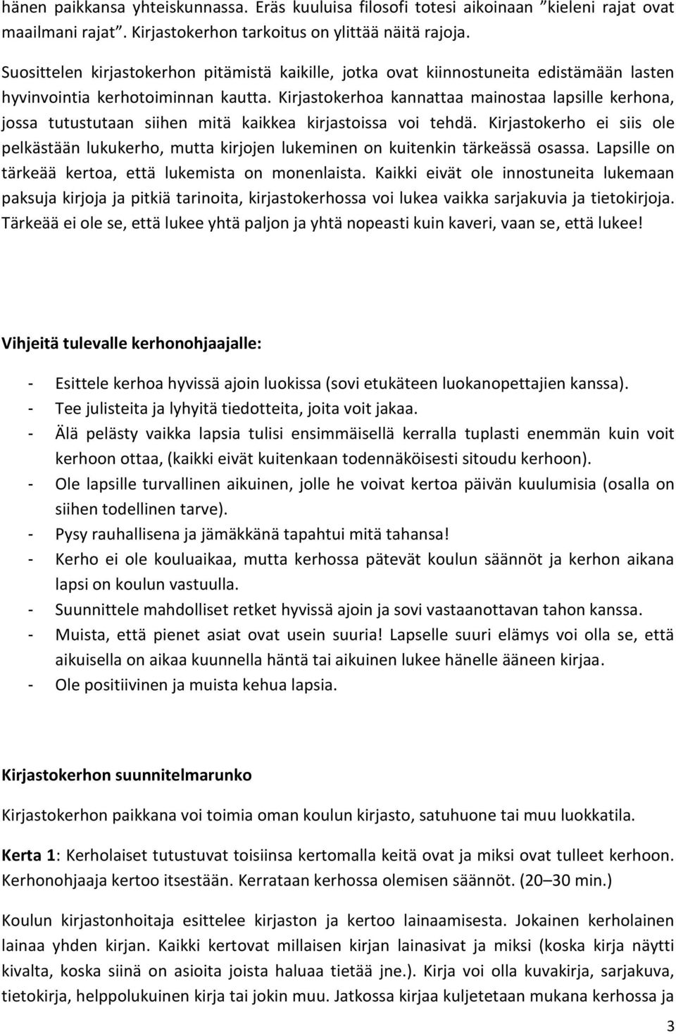 Kirjastokerhoa kannattaa mainostaa lapsille kerhona, jossa tutustutaan siihen mitä kaikkea kirjastoissa voi tehdä.