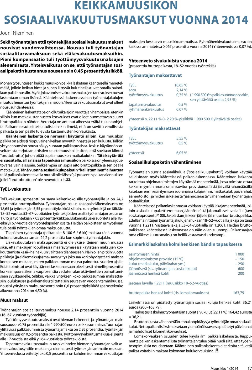 Yhteisvaikutus on se, että työnantajan sosiaalipaketin kustannus nousee noin 0,45 prosenttiyksikköä.