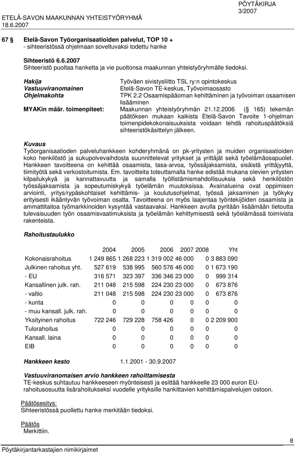 2 Osaamispääoman kehittäminen ja työvoiman osaamisen lisääminen MYAKin määr. toimenpiteet: Maakunnan yhteistyöryhmän 21.12.