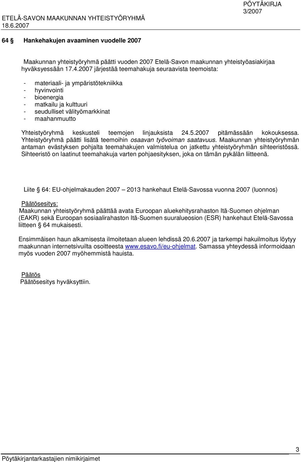 2007 pitämässään kokouksessa. Yhteistyöryhmä päätti lisätä teemoihin osaavan työvoiman saatavuus.