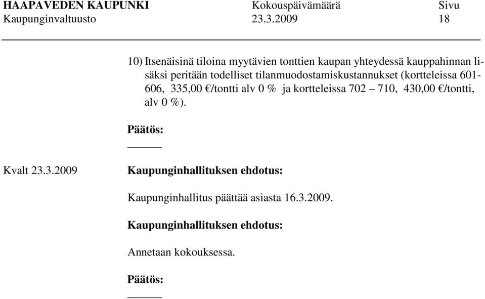 todelliset tilanmuodostamiskustannukset (kortteleissa 601-606, 335,00 /tontti alv 0 % ja