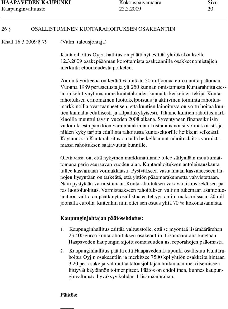 Vuonna 1989 perustetusta ja yli 250 kunnan omistamasta Kuntarahoituksesta on kehittynyt maamme kuntatalouden kannalta keskeinen tekijä.