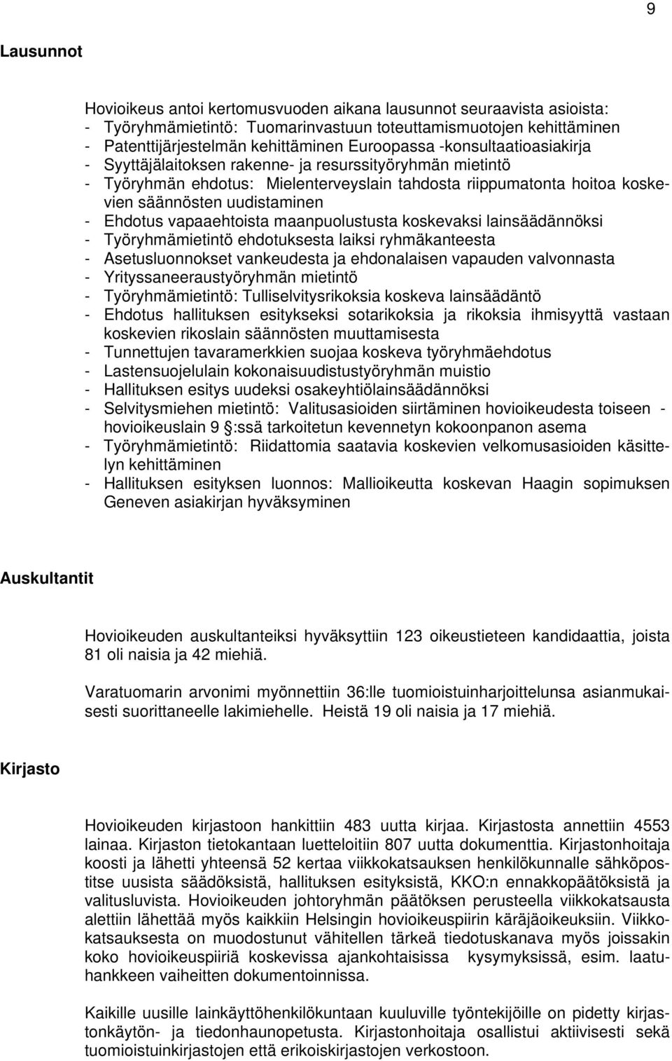 vapaaehtoista maanpuolustusta koskevaksi lainsäädännöksi - Työryhmämietintö ehdotuksesta laiksi ryhmäkanteesta - Asetusluonnokset vankeudesta ja ehdonalaisen vapauden valvonnasta -