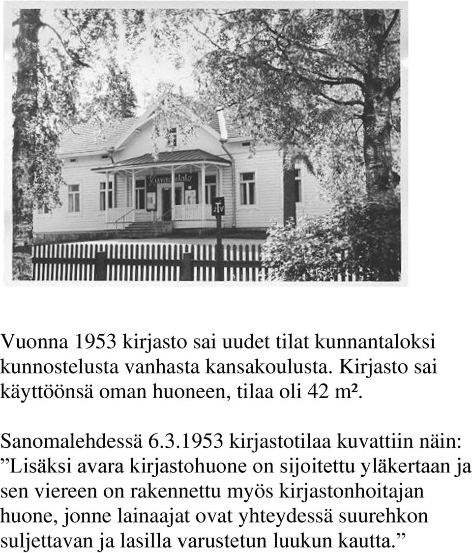 1953 kirjastotilaa kuvattiin näin: Lisäksi avara kirjastohuone on sijoitettu yläkertaan ja sen