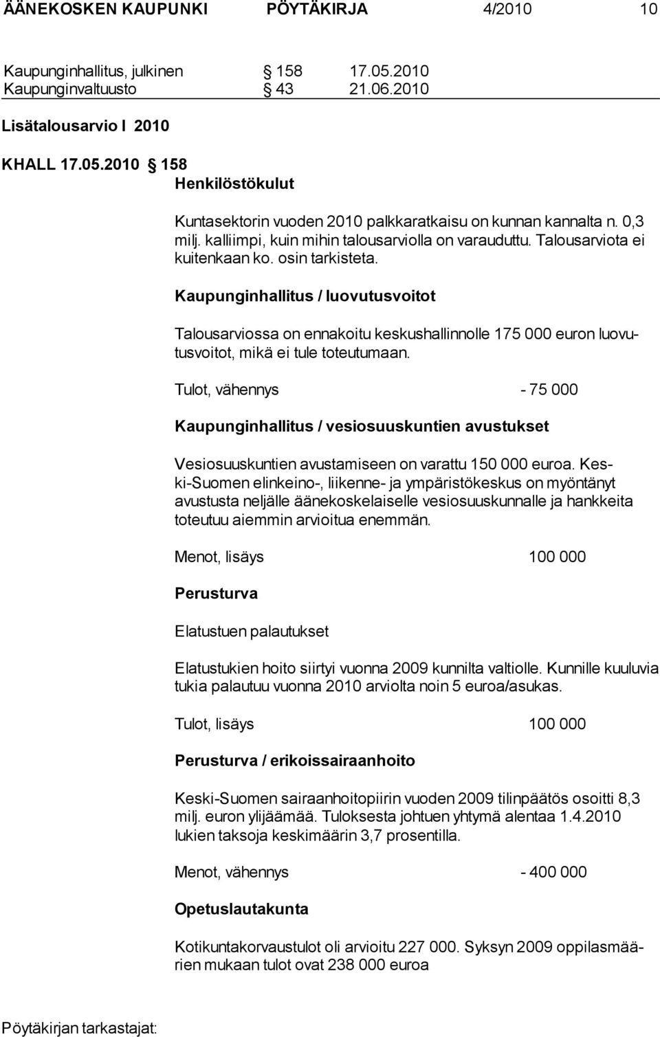 Kaupunginhallitus / luovutusvoitot Talousarviossa on ennakoitu keskushallinnolle 175 000 euron luovutusvoitot, mi kä ei tule toteutumaan.