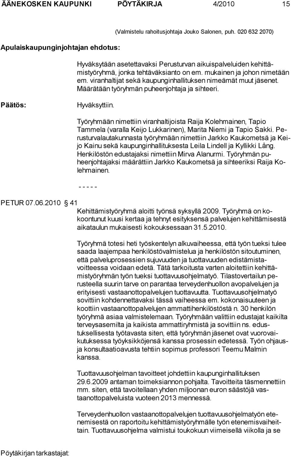 viranhaltijat sekä kaupunginhallituksen nimeämät muut jä senet. Määrätään työryh män puheenjohtaja ja sihteeri.