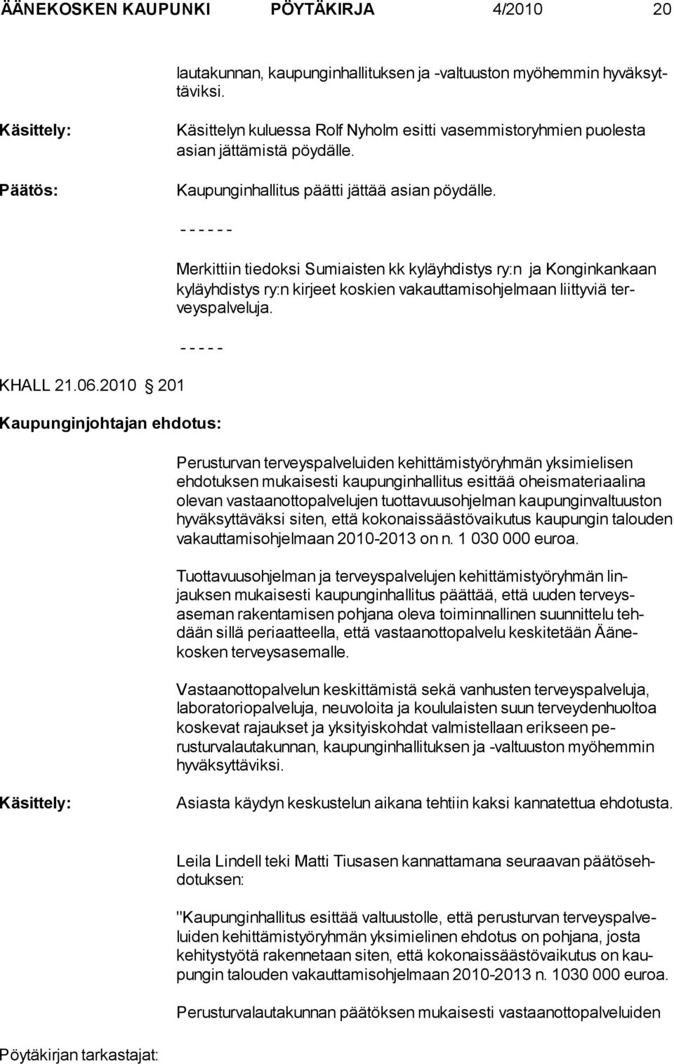 2010 201 - Merkittiin tiedoksi Sumiaisten kk kyläyhdistys ry:n ja Konginkankaan kyläyhdistys ry:n kirjeet koskien vakauttamisohjelmaan liittyviä terveyspalveluja.