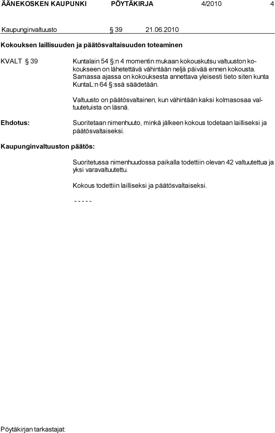 ennen kokousta. Samassa ajassa on kokouk sesta annettava yleisesti tieto siten kunta KuntaL:n 64 :ssä sääde tään.