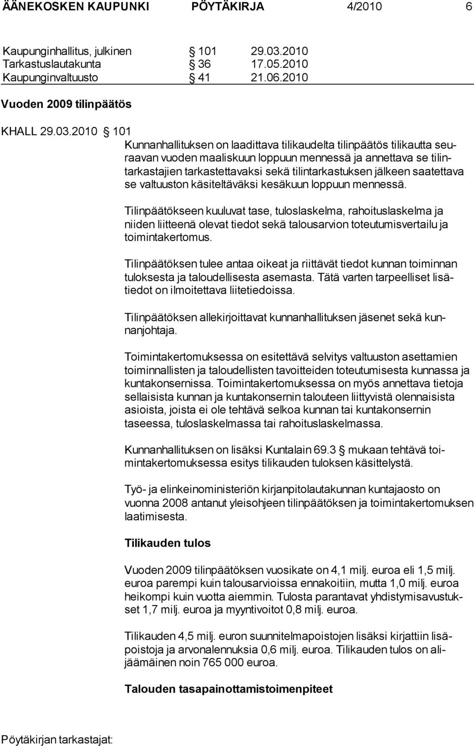 2010 101 Kunnanhallituksen on laadittava tilikaudelta tilinpäätös ti likautta seuraavan vuo den maaliskuun loppuun mennessä ja annet tava se tilintarkastajien tarkastettavaksi sekä tilintarkastuksen