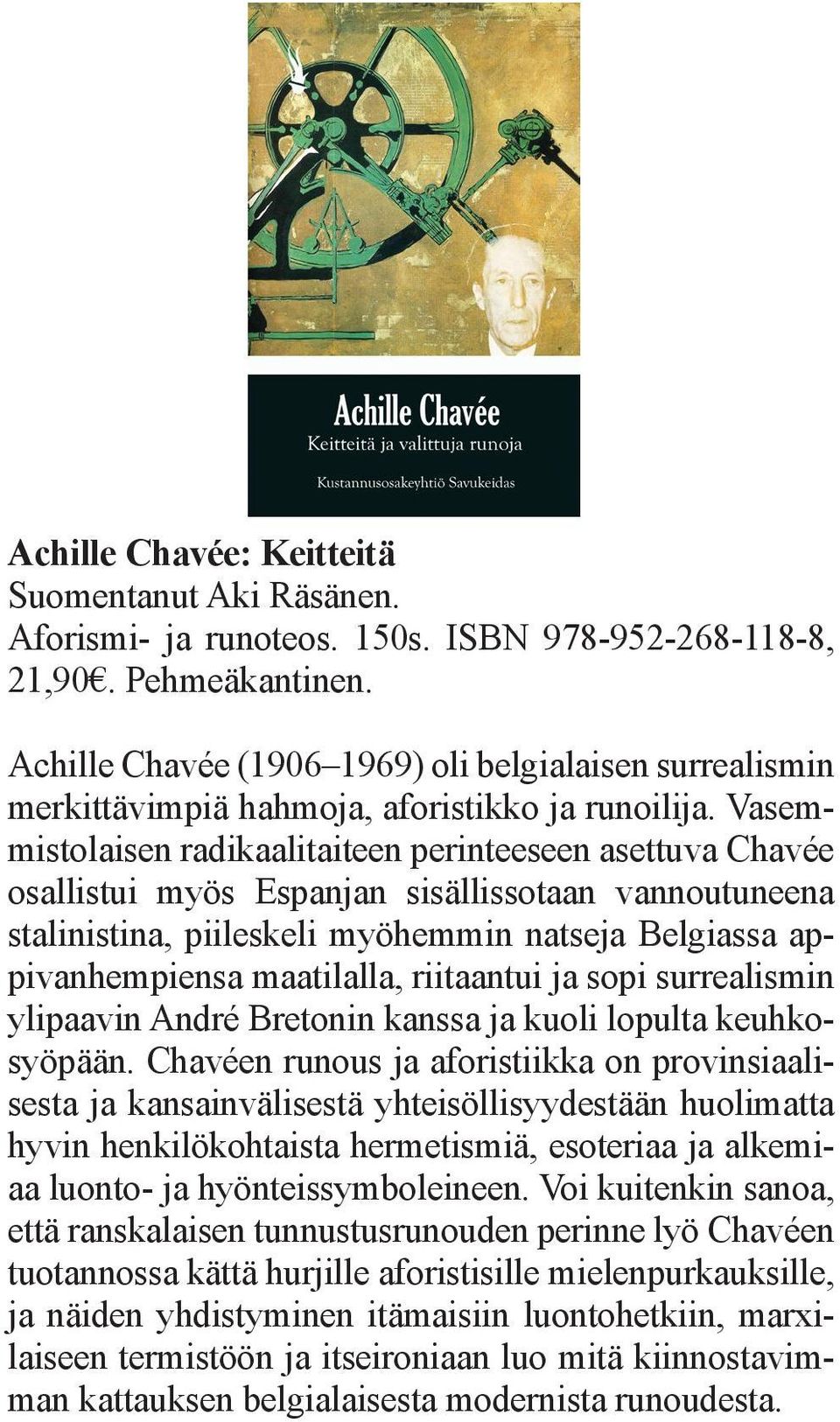 Vasemmistolaisen radikaalitaiteen perinteeseen asettuva Chavée osallistui myös Espanjan sisällissotaan vannoutuneena stalinistina, piileskeli myöhemmin natseja Belgiassa appivanhempiensa maatilalla,