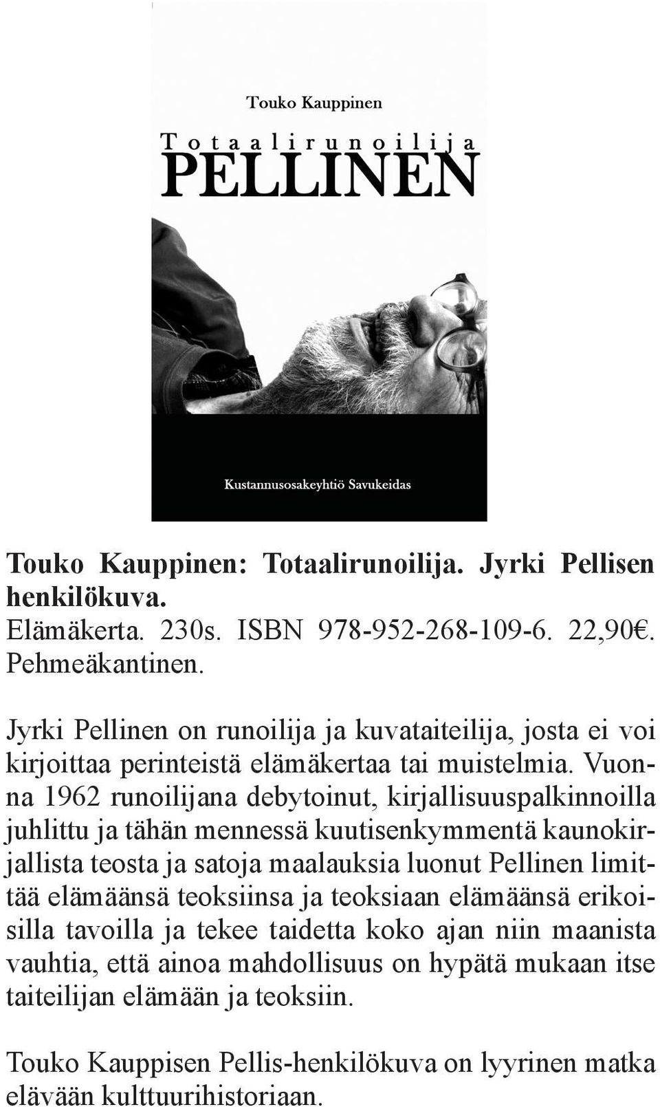 Vuonna 1962 runoilijana debytoinut, kirjallisuuspalkinnoilla juhlittu ja tähän mennessä kuutisenkymmentä kaunokirjallista teosta ja satoja maalauksia luonut Pellinen