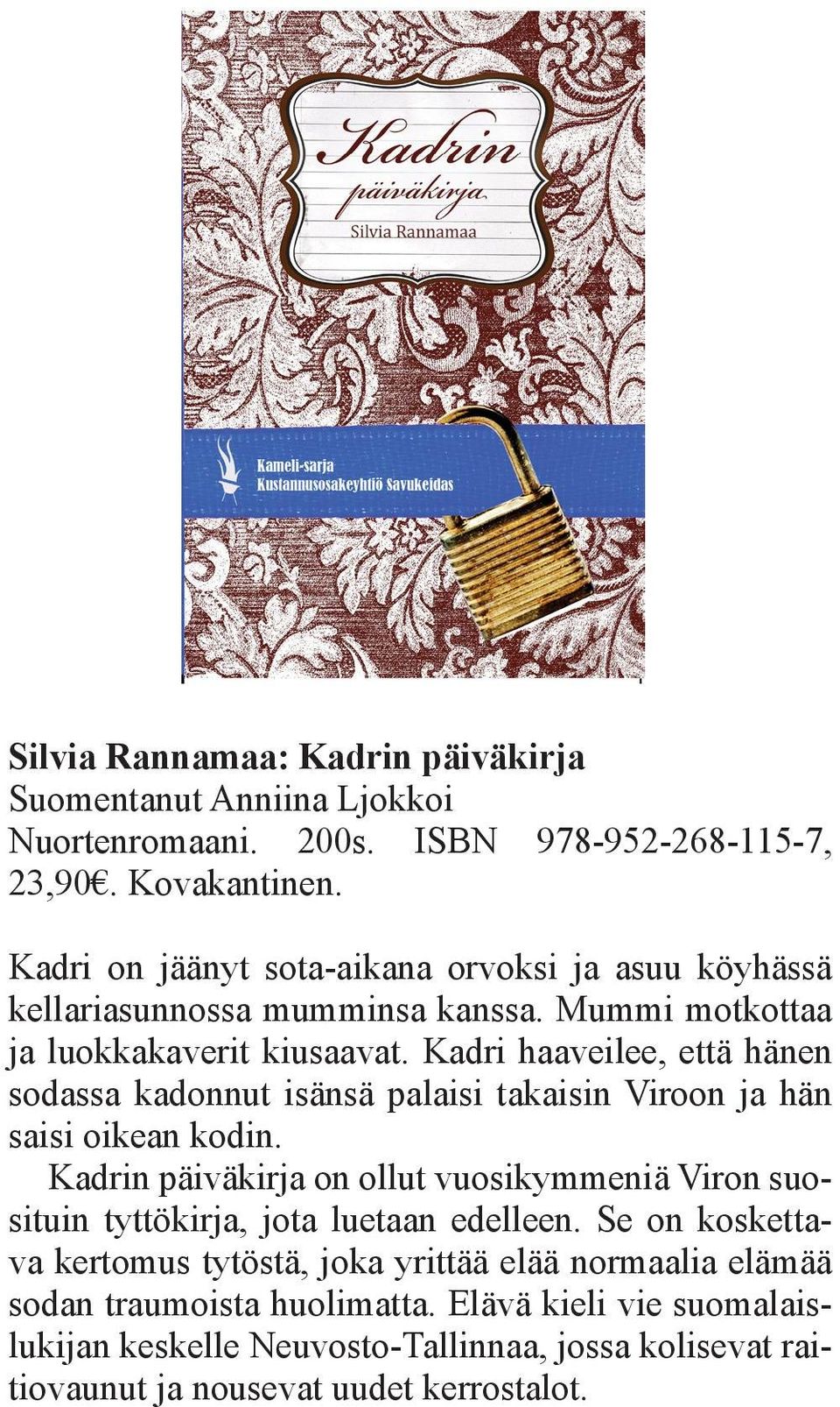 Kadri haaveilee, että hänen sodassa kadonnut isänsä palaisi takaisin Viroon ja hän saisi oikean kodin.