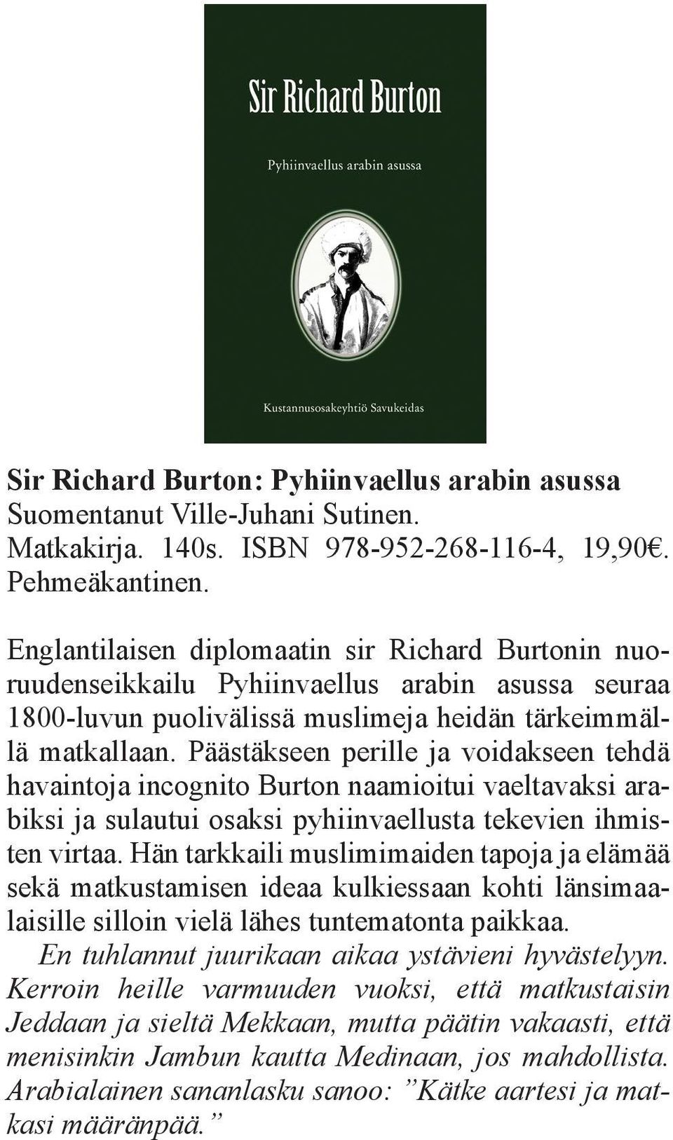 Päästäkseen perille ja voidakseen tehdä havaintoja incognito Burton naamioitui vaeltavaksi arabiksi ja sulautui osaksi pyhiinvaellusta tekevien ihmisten virtaa.