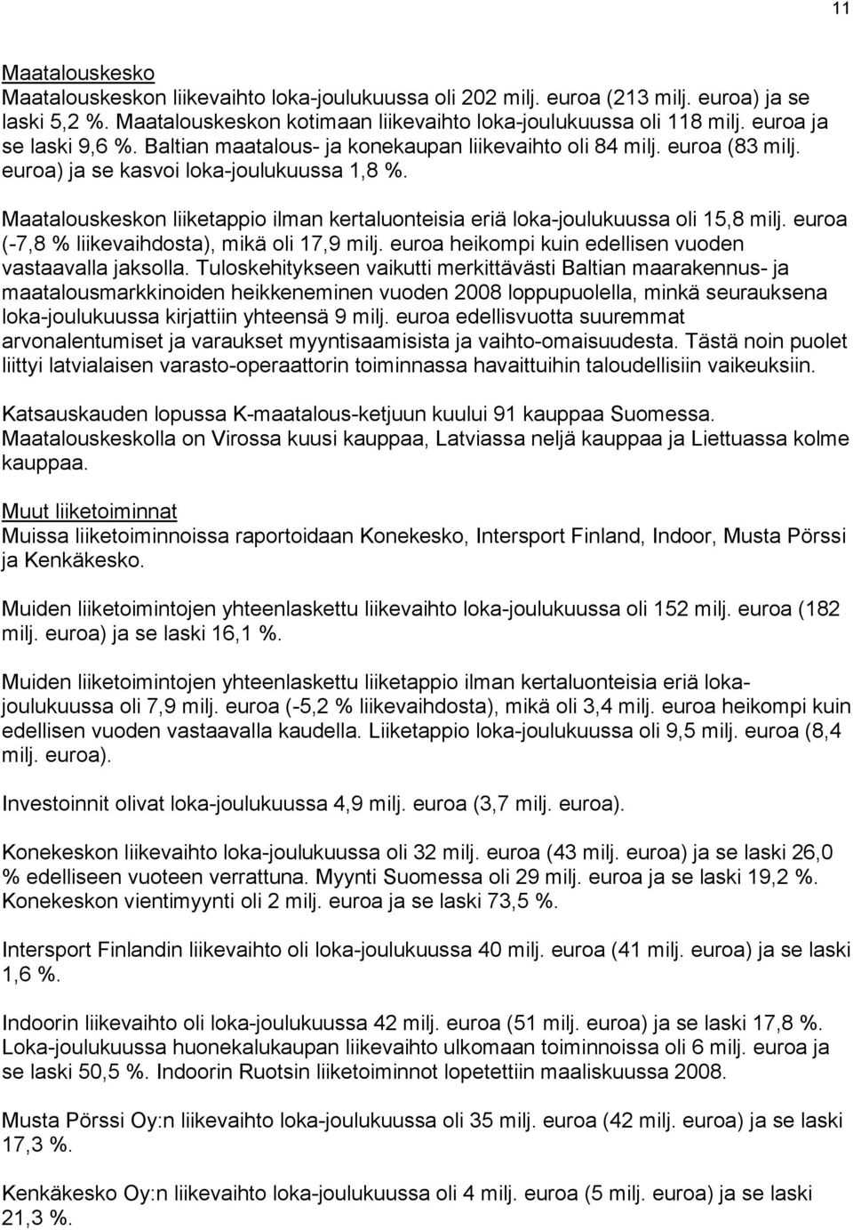 (-7,8 % liikevaihdosta), mikä oli 17,9 milj. heikompi kuin edellisen vuoden vastaavalla jaksolla.