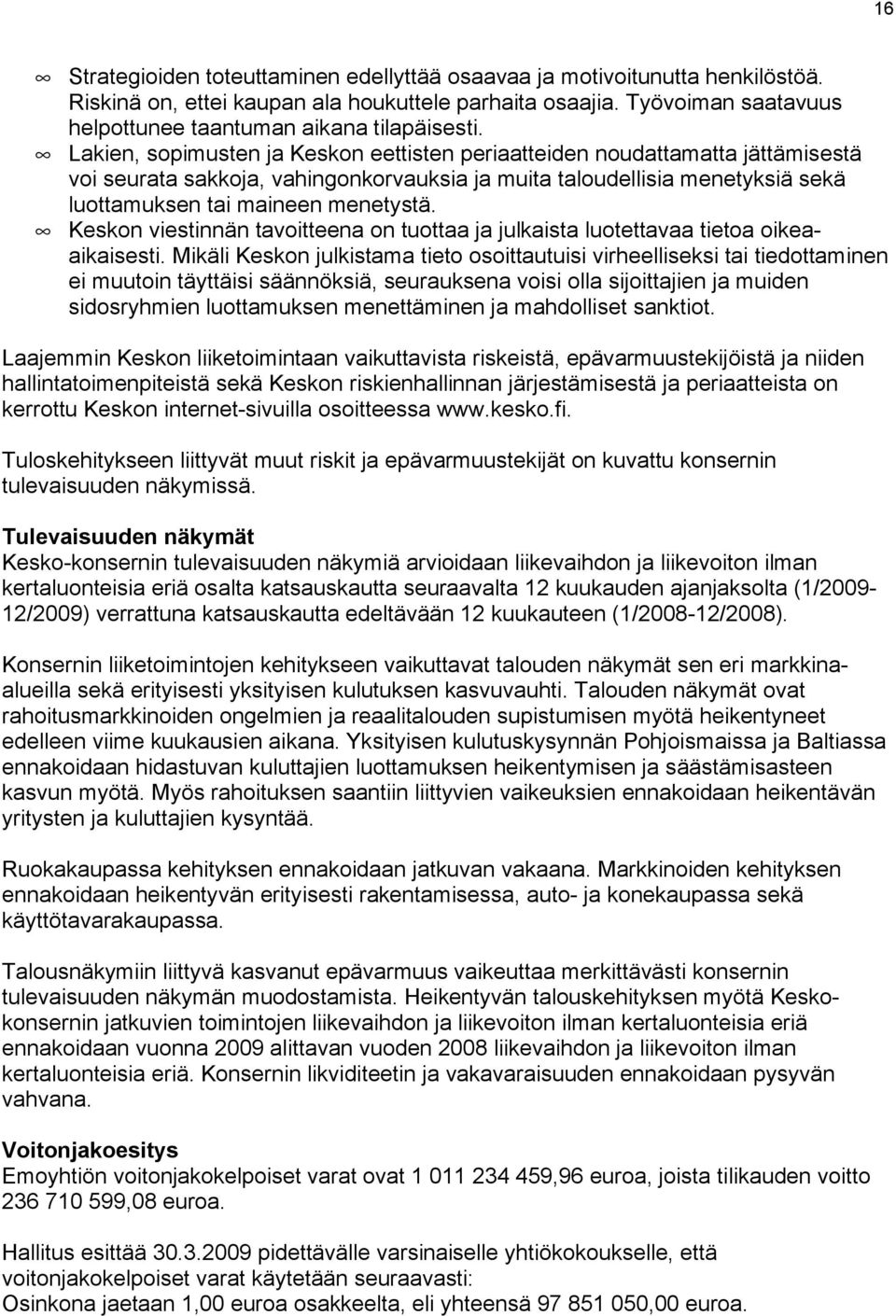 Lakien, sopimusten ja Keskon eettisten periaatteiden noudattamatta jättämisestä voi seurata sakkoja, vahingonkorvauksia ja muita taloudellisia menetyksiä sekä luottamuksen tai maineen menetystä.