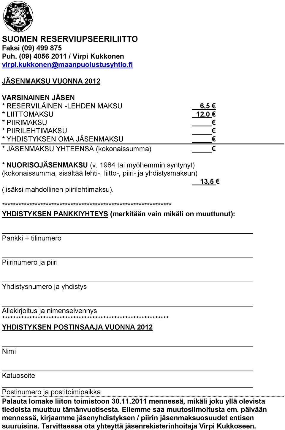 NUORISOJÄSENMAKSU (v. 1984 tai myöhemmin syntynyt) (kokonaissumma, sisältää lehti-, liitto-, piiri- ja yhdistysmaksun) 13,5 (lisäksi mahdollinen piirilehtimaksu).