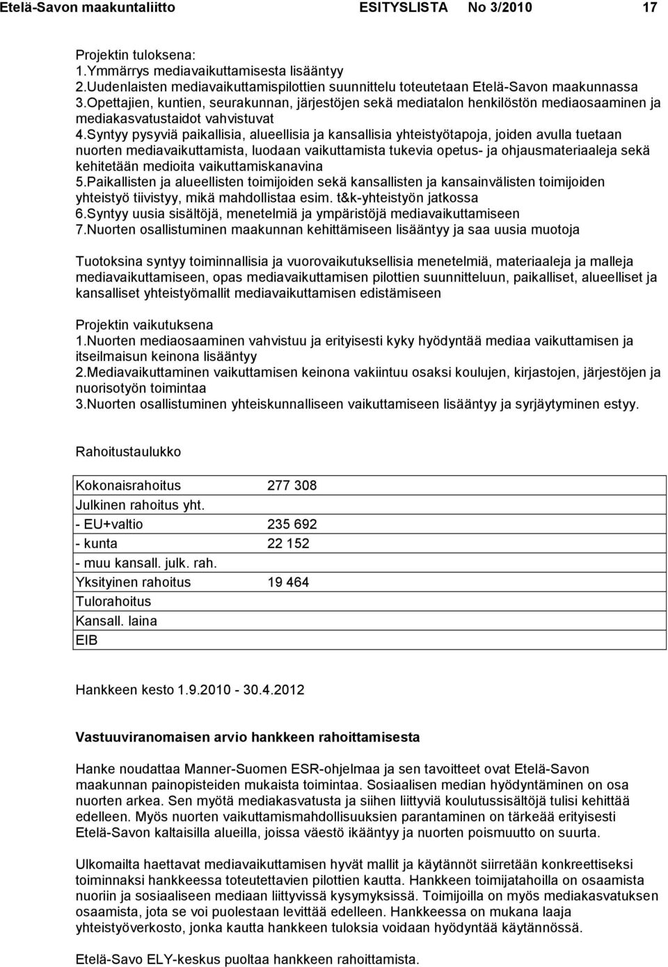 Opettajien, kuntien, seurakunnan, järjestöjen sekä mediatalon henkilöstön mediaosaaminen ja mediakasvatustaidot vahvistuvat 4.