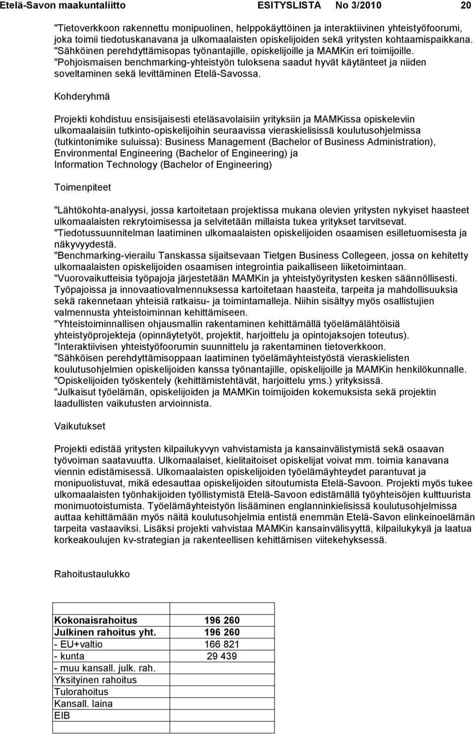 "Pohjoismaisen benchmarking-yhteistyön tuloksena saadut hyvät käytänteet ja niiden soveltaminen sekä levittäminen Etelä-Savossa.